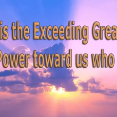 what is the exceeding greatness of His power toward us who believe