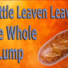 A-Little-Leaven-Leavens-the-Whole-Lump