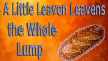 A-Little-Leaven-Leavens-the-Whole-Lump