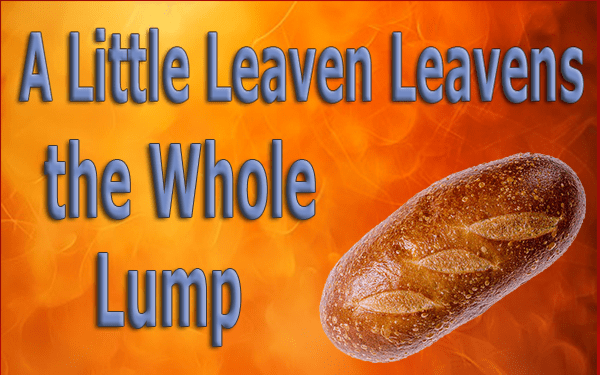 A-Little-Leaven-Leavens-the-Whole-Lump