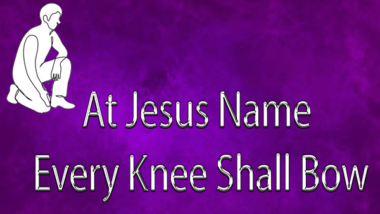 At-Jesus-Name-Every-Knee-Shall-Bow