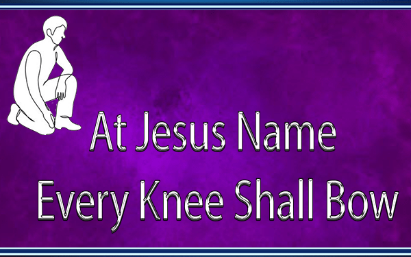 At-Jesus-Name-Every-Knee-Shall-Bow