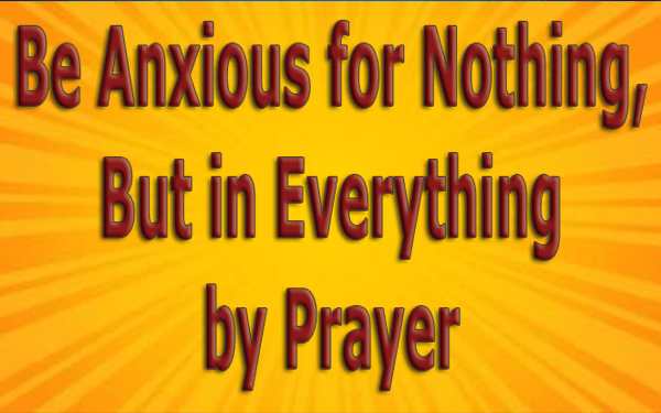 Be-Anxious-for-Nothing-But-in-Everything-by-Prayer