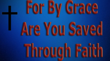 For-By-Grace-Are-You-Saved-Through-Faith