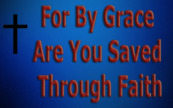 For-By-Grace-Are-You-Saved-Through-Faith