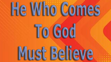 He-Who-Comes-To-God-Must-Believe