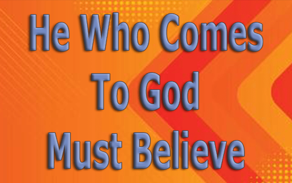 He-Who-Comes-To-God-Must-Believe