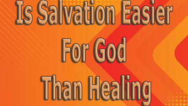 Is-Salvation-Easier-For-God-Than-Healing