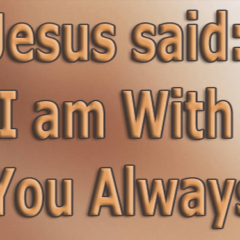 Jesus said I-am-With-You-Always