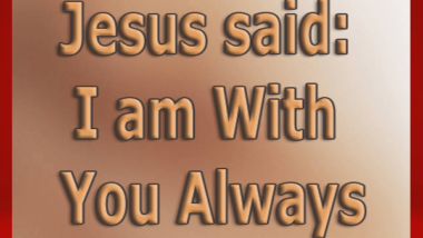 Jesus said I-am-With-You-Always