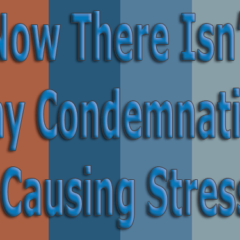 Now-There-Isn't-Any-Condemnation-Causing-Stress