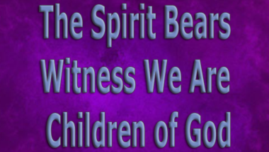 The-Spirit-Bears-Witness-We-Are-Children-of-God