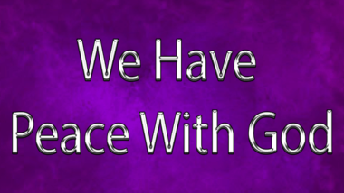 We Have Peace With God