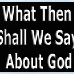 What-Then-Shall-We-Say-About-God