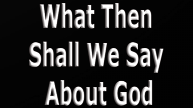 What-Then-Shall-We-Say-About-God