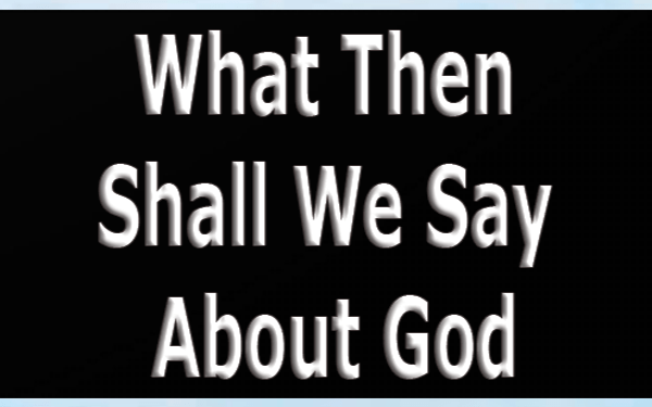 What-Then-Shall-We-Say-About-God