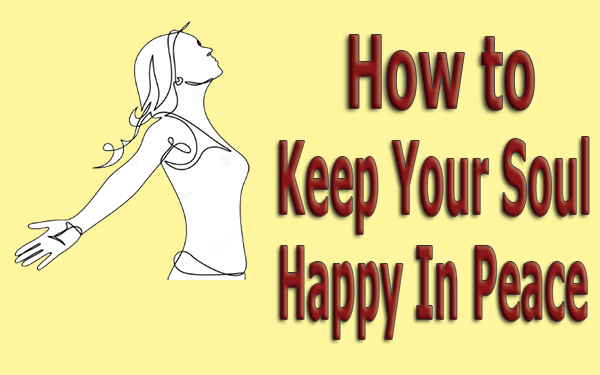 How-to-Keep-Your-Soul-Happy-In-Peace