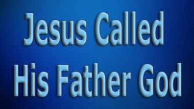 Jesus Called His Father God