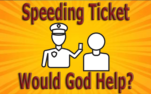 Speeding Ticket – Would God Help