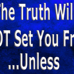 The-Truth-Will-NOT-Set-You-Free...Unless