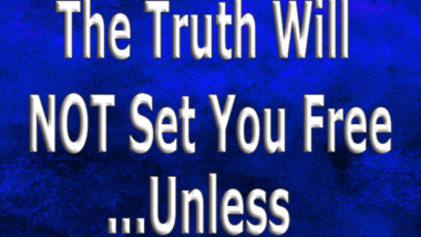 The-Truth-Will-NOT-Set-You-Free...Unless