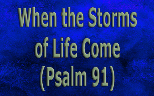 When-the-Storms-of-Life-Come-(Psalm-91)