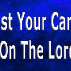 Cast Your Cares On The Lord