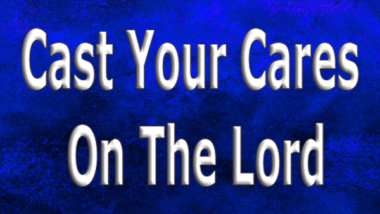 Cast Your Cares On The Lord