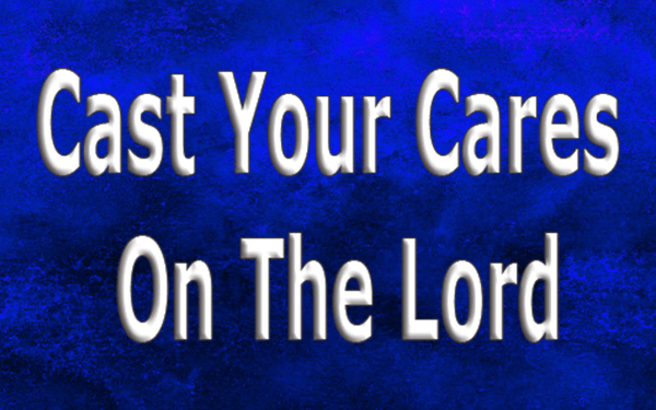 Cast Your Cares On The Lord