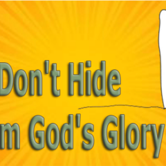 Don't Hide From God's Glory