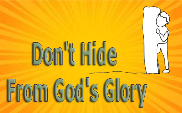 Don't Hide From God's Glory