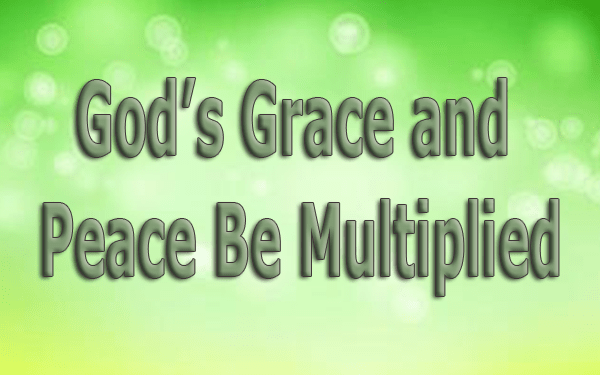 God’s Grace and Peace Be Multiplied