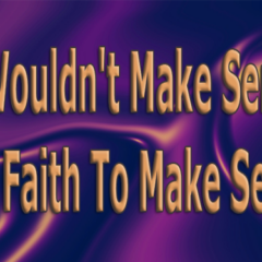 It Wouldn't Make Sense For Faith To Make Sense