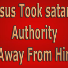 Jesus Took satan’s Authority Away From Him