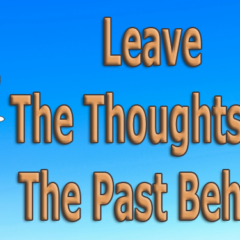 Leave The Thoughts Of The Past Behind