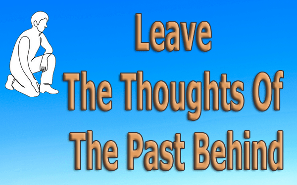 Leave The Thoughts Of The Past Behind