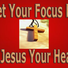 Let Your Focus Be On Jesus Your Healer