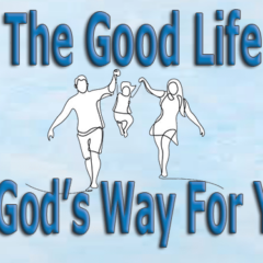 The Good Life Is God’s Way For You