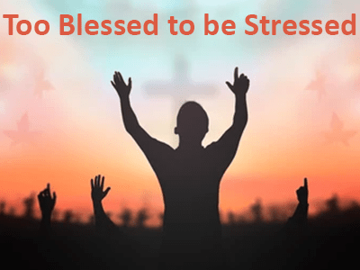 Too Blessed to be Stressed