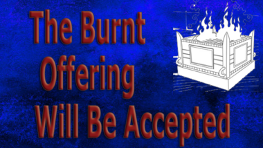 The Burnt Offering Will Be Accepted