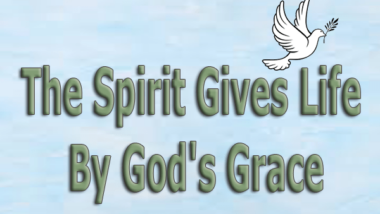 The Spirit Gives Life By God's Grace