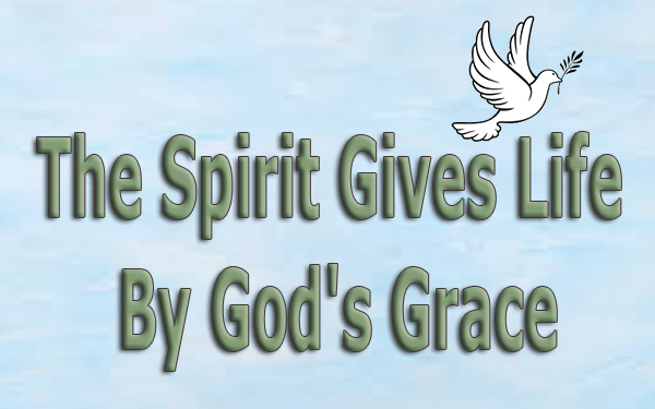 The Spirit Gives Life By God's Grace